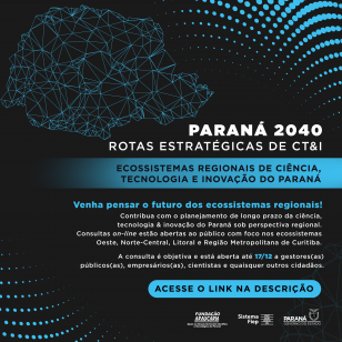 Fundação Araucária abre consultas públicas para construção de Rotas Estratégicas de CT&I no Paraná